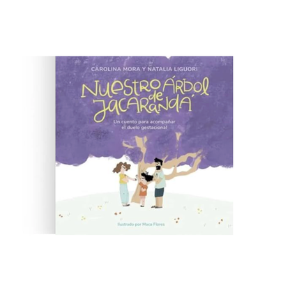 Nuestro árbol de Jacarandá. Un cuento para acompañar el duelo gestacional (tapa blanda)